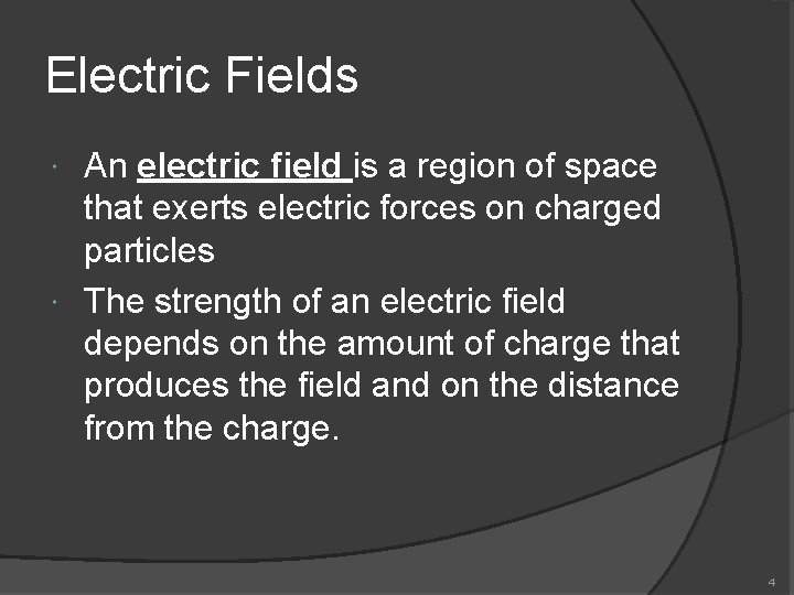 Electric Fields An electric field is a region of space that exerts electric forces