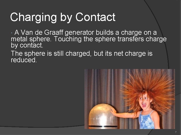 Charging by Contact A Van de Graaff generator builds a charge on a metal