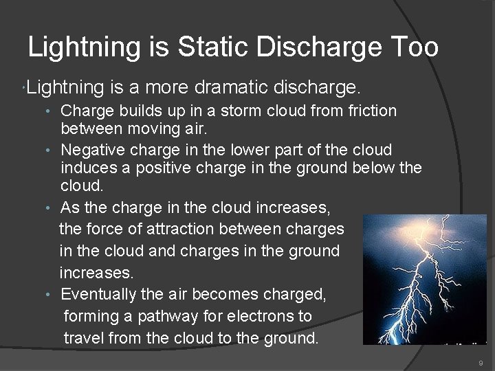 Lightning is Static Discharge Too Lightning is a more dramatic discharge. • Charge builds