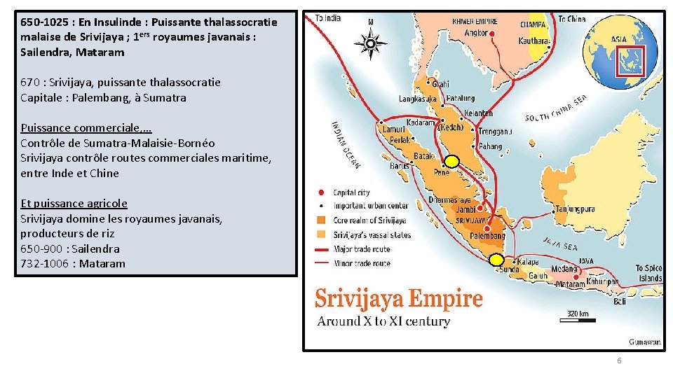 650 -1025 : En Insulinde : Puissante thalassocratie malaise de Srivijaya ; 1 ers