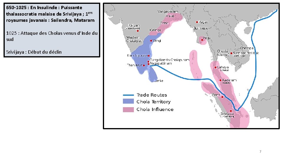 650 -1025 : En Insulinde : Puissante thalassocratie malaise de Srivijaya ; 1 ers