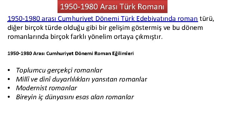 1950 -1980 Arası Türk Romanı 1950 -1980 arası Cumhuriyet Dönemi Türk Edebiyatında roman türü,