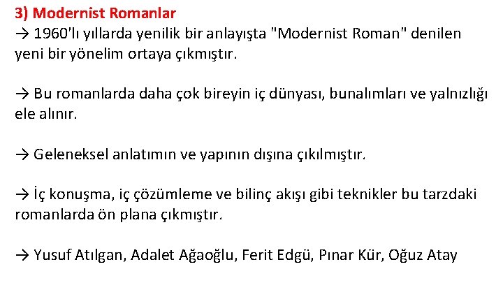 3) Modernist Romanlar → 1960'lı yıllarda yenilik bir anlayışta "Modernist Roman" denilen yeni bir