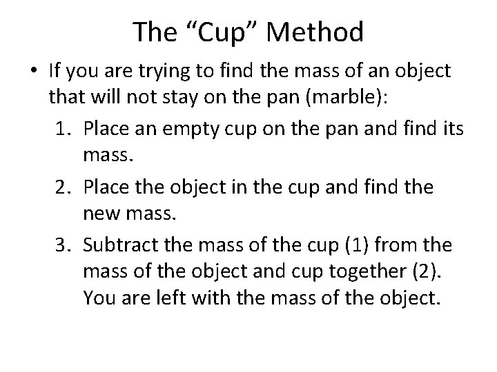 The “Cup” Method • If you are trying to find the mass of an