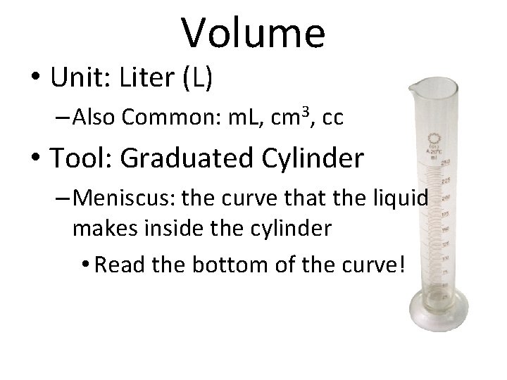 Volume • Unit: Liter (L) – Also Common: m. L, cm 3, cc •