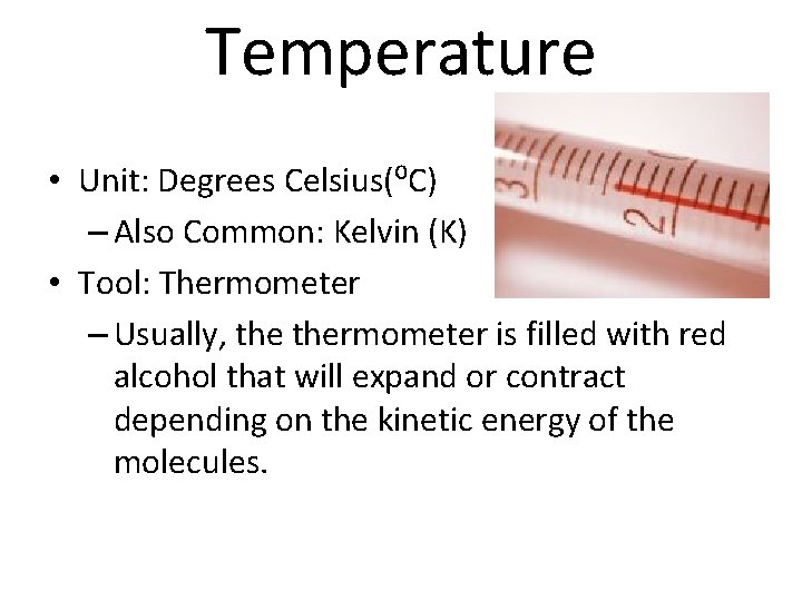 Temperature • Unit: Degrees Celsius(⁰C) – Also Common: Kelvin (K) • Tool: Thermometer –