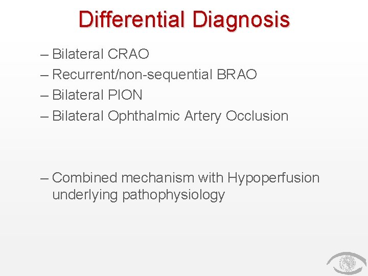 Differential Diagnosis – Bilateral CRAO – Recurrent/non-sequential BRAO – Bilateral PION – Bilateral Ophthalmic
