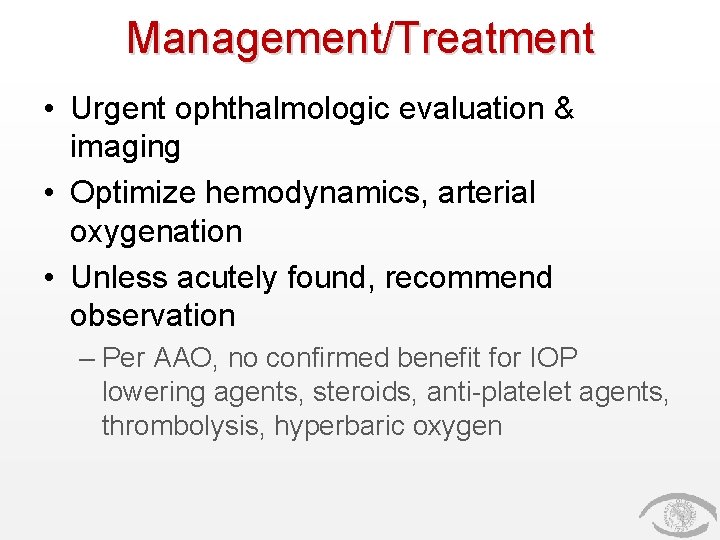 Management/Treatment • Urgent ophthalmologic evaluation & imaging • Optimize hemodynamics, arterial oxygenation • Unless