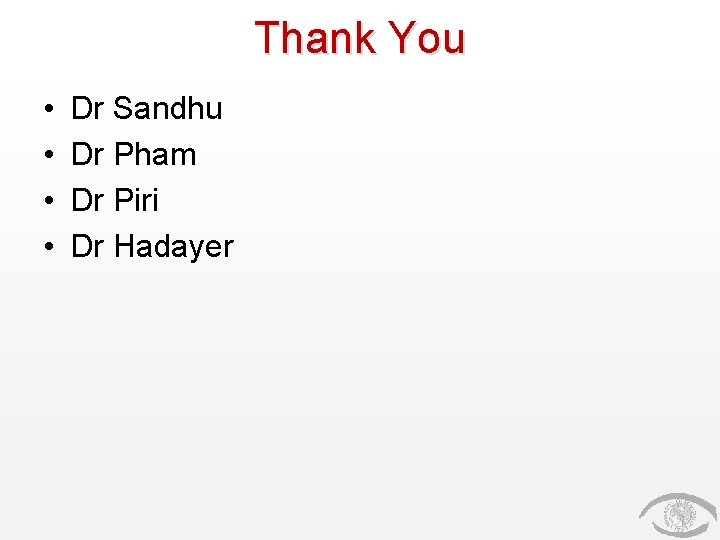 Thank You • • Dr Sandhu Dr Pham Dr Piri Dr Hadayer 