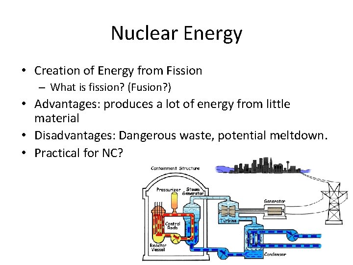 Nuclear Energy • Creation of Energy from Fission – What is fission? (Fusion? )