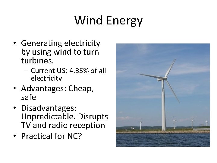 Wind Energy • Generating electricity by using wind to turn turbines. – Current US: