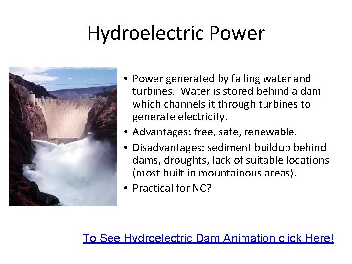 Hydroelectric Power • Power generated by falling water and turbines. Water is stored behind Hydroelectric Power • Power generated by falling water and turbines. Water is stored behind