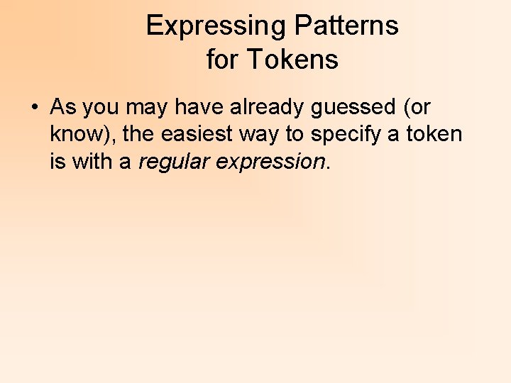 Expressing Patterns for Tokens • As you may have already guessed (or know), the