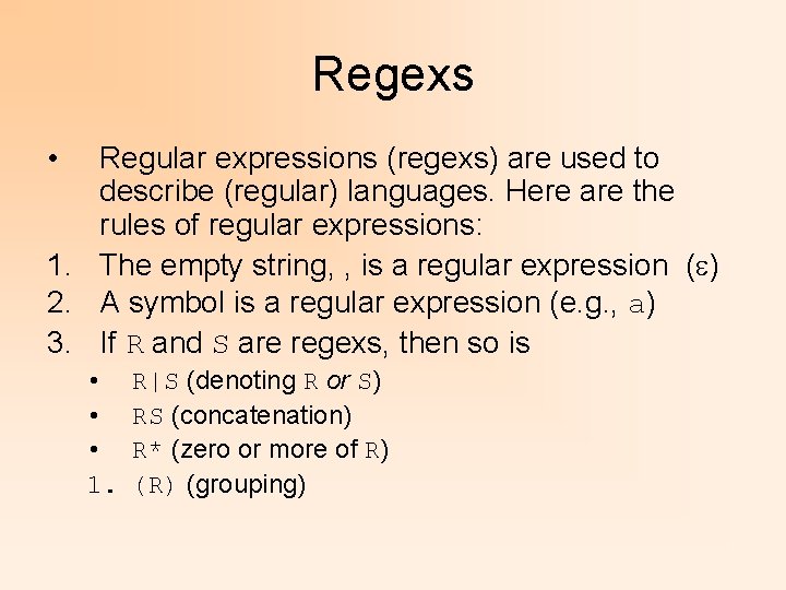 Regexs • Regular expressions (regexs) are used to describe (regular) languages. Here are the