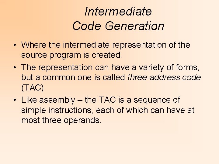 Intermediate Code Generation • Where the intermediate representation of the source program is created.