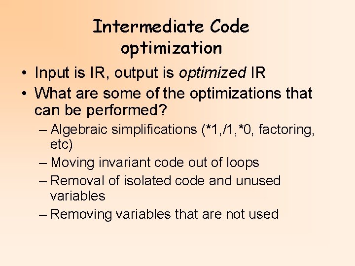 Intermediate Code optimization • Input is IR, output is optimized IR • What are