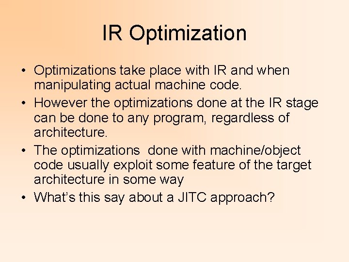 IR Optimization • Optimizations take place with IR and when manipulating actual machine code.