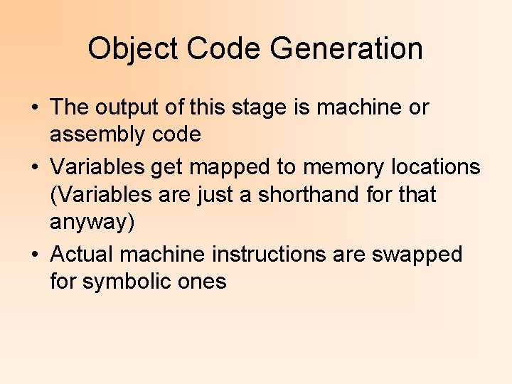 Object Code Generation • The output of this stage is machine or assembly code