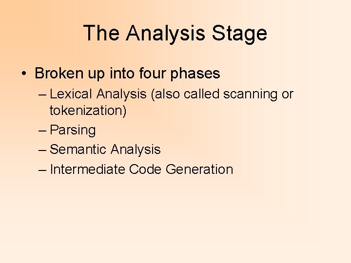 The Analysis Stage • Broken up into four phases – Lexical Analysis (also called