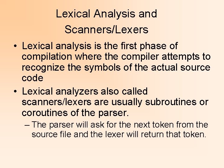 Lexical Analysis and Scanners/Lexers • Lexical analysis is the first phase of compilation where