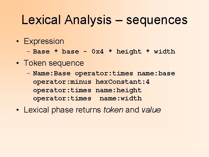 Lexical Analysis – sequences • Expression – Base * base - 0 x 4