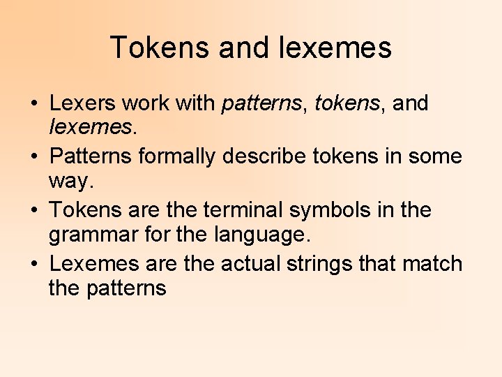 Tokens and lexemes • Lexers work with patterns, tokens, and lexemes. • Patterns formally