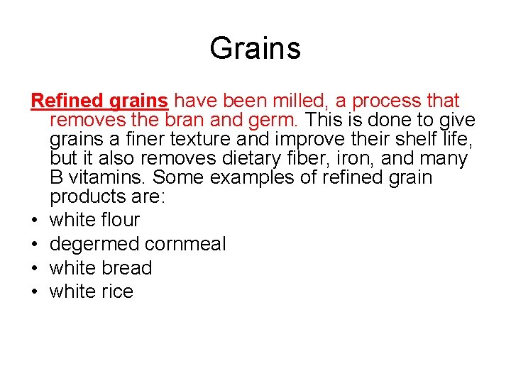 Grains Refined grains have been milled, a process that removes the bran and germ.