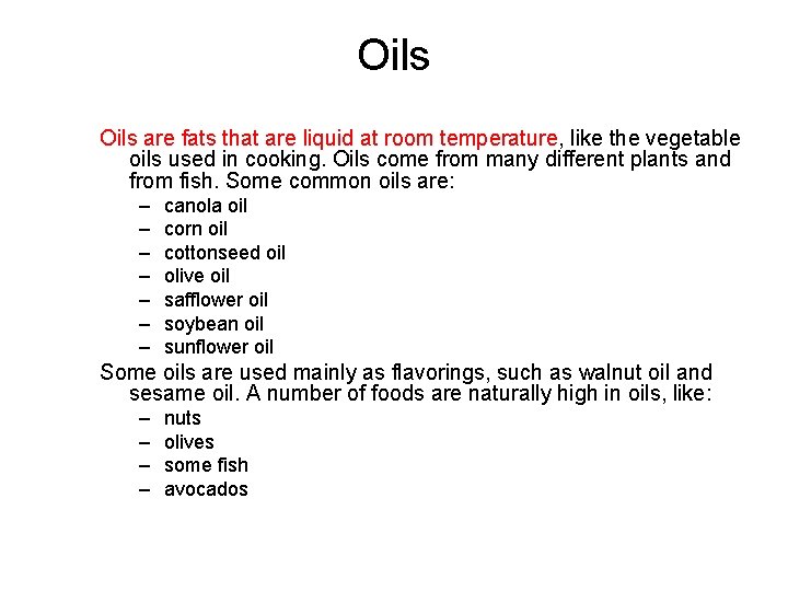 Oils are fats that are liquid at room temperature, like the vegetable oils used