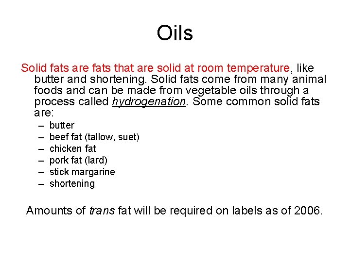 Oils Solid fats are fats that are solid at room temperature, like butter and