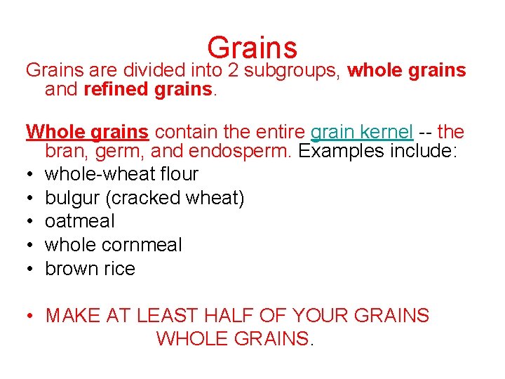 Grains are divided into 2 subgroups, whole grains and refined grains. Whole grains contain