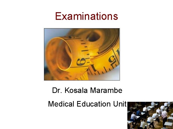 Examinations Dr. Kosala Marambe Medical Education Unit 