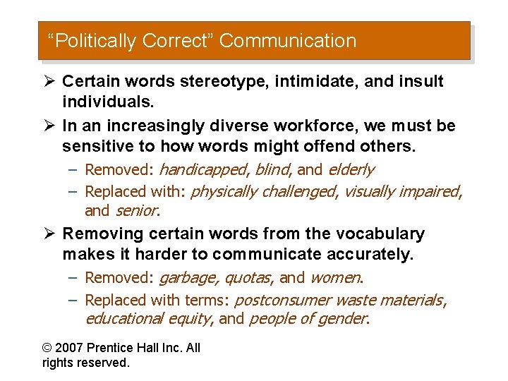 “Politically Correct” Communication Ø Certain words stereotype, intimidate, and insult individuals. Ø In an