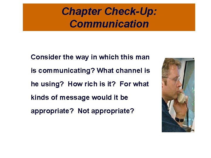 Chapter Check-Up: Communication Consider the way in which this man is communicating? What channel