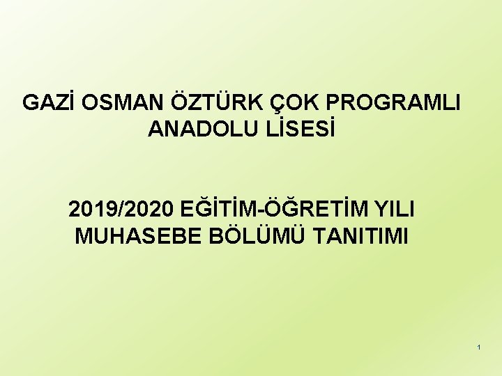 GAZİ OSMAN ÖZTÜRK ÇOK PROGRAMLI ANADOLU LİSESİ 2019/2020 EĞİTİM-ÖĞRETİM YILI MUHASEBE BÖLÜMÜ TANITIMI 1