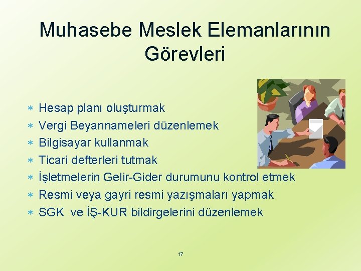 Muhasebe Meslek Elemanlarının Görevleri Hesap planı oluşturmak Vergi Beyannameleri düzenlemek Bilgisayar kullanmak Ticari defterleri