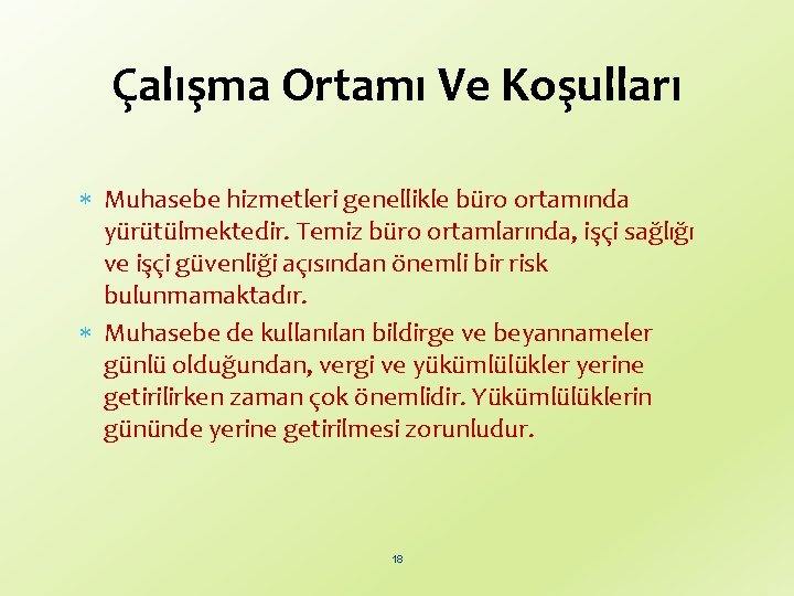 Çalışma Ortamı Ve Koşulları Muhasebe hizmetleri genellikle büro ortamında yürütülmektedir. Temiz büro ortamlarında, işçi