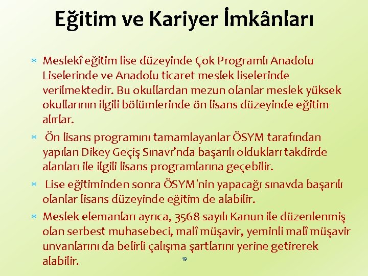 Eğitim ve Kariyer İmkânları Meslekî eğitim lise düzeyinde Çok Programlı Anadolu Liselerinde ve Anadolu