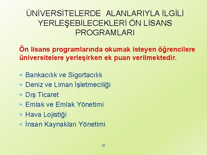 ÜNİVERSİTELERDE ALANLARIYLA İLGİLİ YERLEŞEBİLECEKLERİ ÖN LİSANS PROGRAMLARI Ön lisans programlarında okumak isteyen öğrencilere üniversitelere