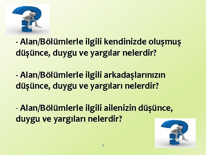 - Alan/Bölümlerle ilgili kendinizde oluşmuş düşünce, duygu ve yargılar nelerdir? - Alan/Bölümlerle ilgili arkadaşlarınızın