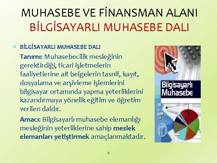 MUHASEBE VE FİNANSMAN ALANI BİLGİSAYARLI MUHASEBE DALI Tanımı: Muhasebecilik mesleğinin gerektirdiği, ticari işletmelerin faaliyetlerine