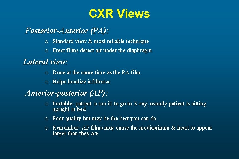 CXR Views Posterior-Anterior (PA): o Standard view & most reliable technique o Erect films