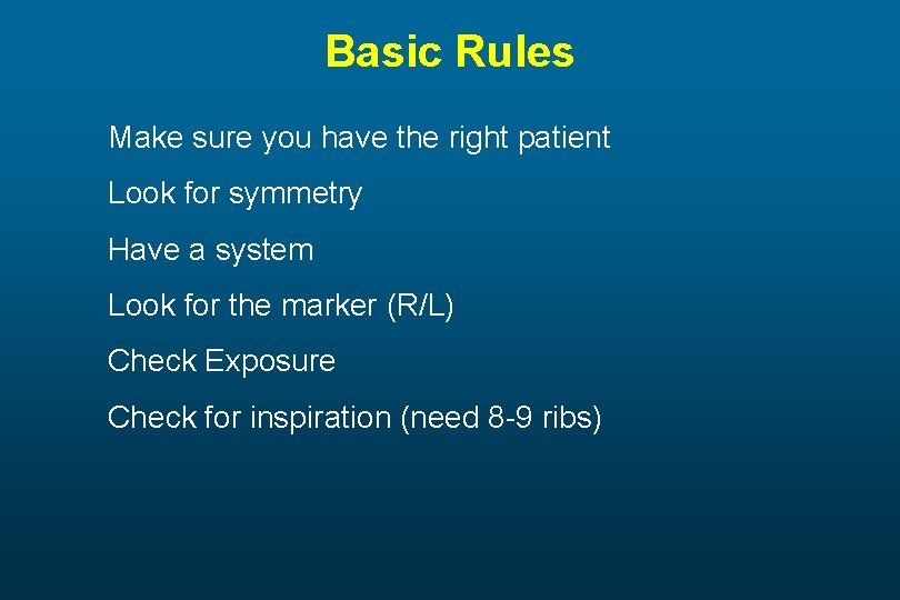 Basic Rules Make sure you have the right patient Look for symmetry Have a