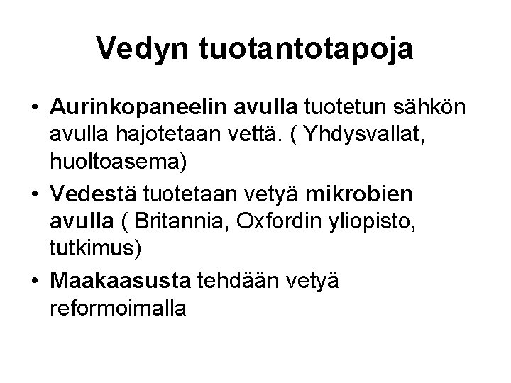 Vedyn tuotantotapoja • Aurinkopaneelin avulla tuotetun sähkön avulla hajotetaan vettä. ( Yhdysvallat, huoltoasema) •