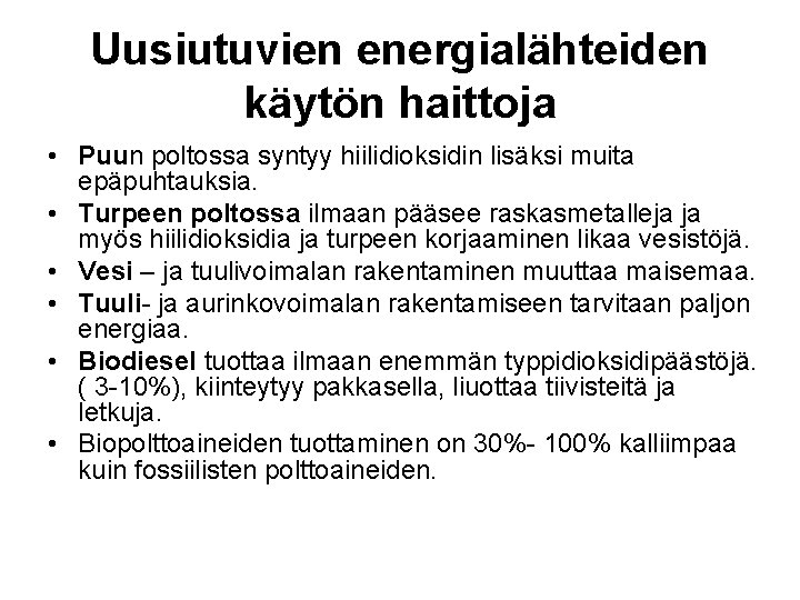 Uusiutuvien energialähteiden käytön haittoja • Puun poltossa syntyy hiilidioksidin lisäksi muita epäpuhtauksia. • Turpeen