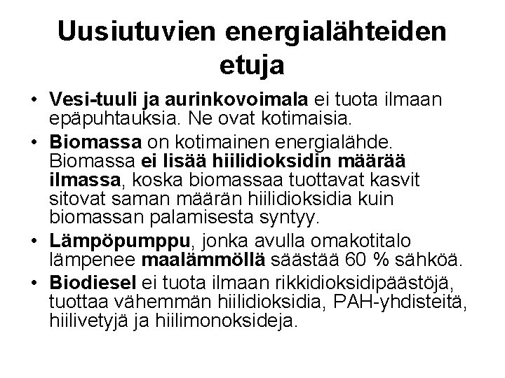 Uusiutuvien energialähteiden etuja • Vesi-tuuli ja aurinkovoimala ei tuota ilmaan epäpuhtauksia. Ne ovat kotimaisia.