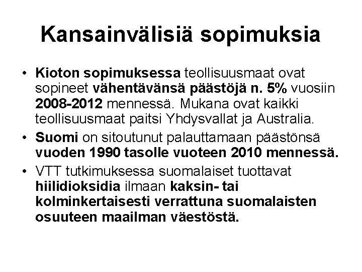 Kansainvälisiä sopimuksia • Kioton sopimuksessa teollisuusmaat ovat sopineet vähentävänsä päästöjä n. 5% vuosiin 2008