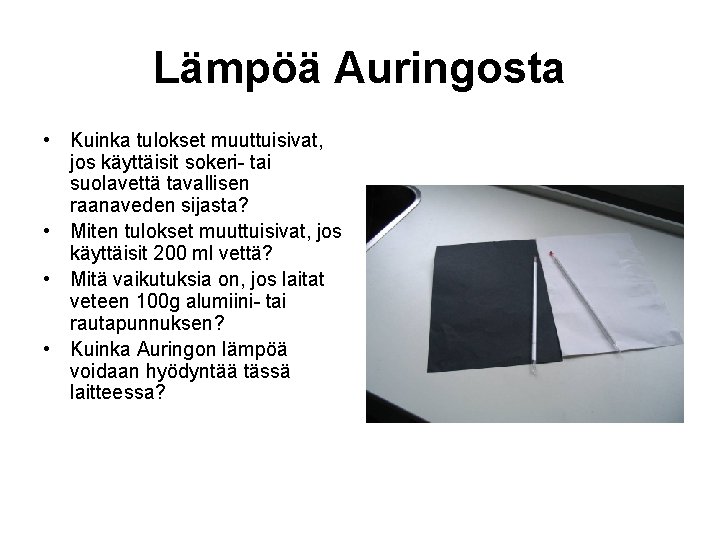 Lämpöä Auringosta • Kuinka tulokset muuttuisivat, jos käyttäisit sokeri- tai suolavettä tavallisen raanaveden sijasta?