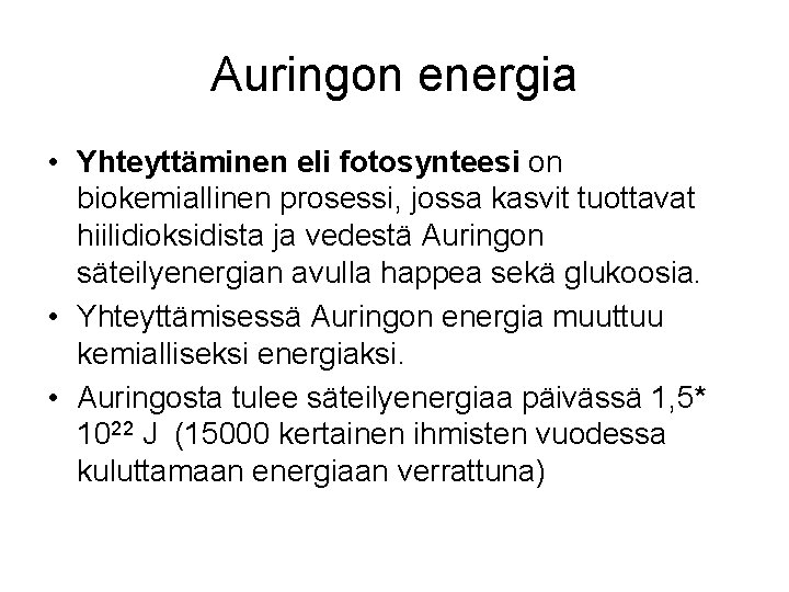 Auringon energia • Yhteyttäminen eli fotosynteesi on biokemiallinen prosessi, jossa kasvit tuottavat hiilidioksidista ja