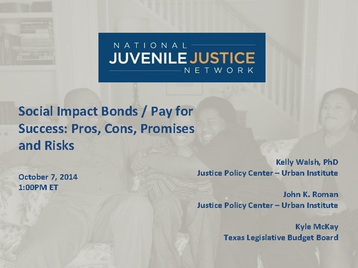 Social Impact Bonds / Pay for Success: Pros, Cons, Promises and Risks Kelly Walsh,