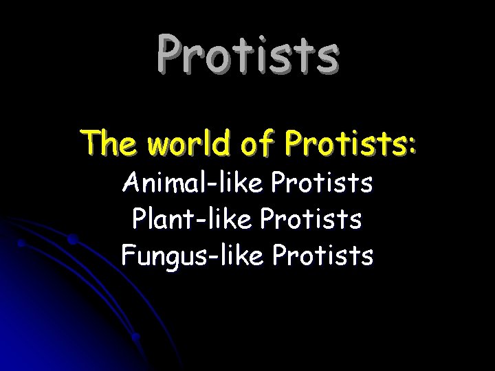Protists The world of Protists: Animal-like Protists Plant-like Protists Fungus-like Protists 